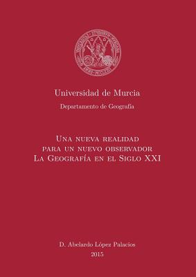 Una Nueva Realidad para un Nuevo Observador. La Geografia en el S. XXI