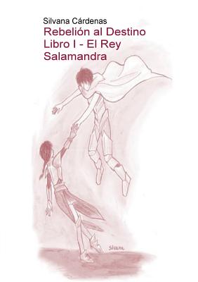 Rebelion al Destino Libro I - El Rey Salamandra