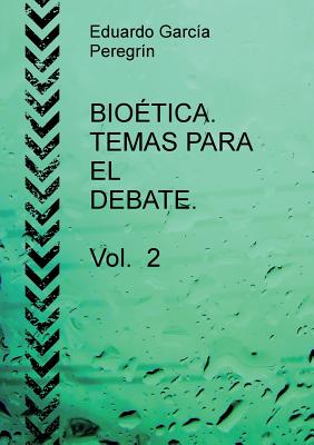 BIOETICA. TEMAS PARA EL DEBATE. Vol. 2