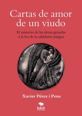 Cartas de amor de un viudo. El misterio de las almas gemelas a la luz de la sabiduria antigua