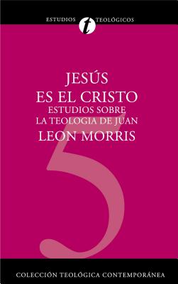 Jesus Es El Cristo: Estudios Sobre La Teologia de Juan