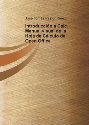 Introduccion a Calc. Manual visual de la Hoja de Calculo de Open Office