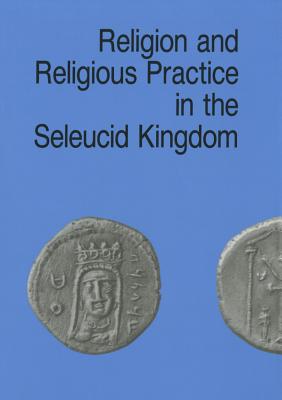 Religion & Religious Practice in the Seleucid Kingdom