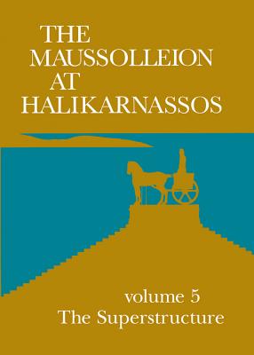 Maussolleion at Halikarnassos, Volume 6