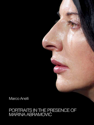 Marco Anelli: Portraits in the Presence of Marina Abramovic