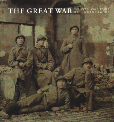 The Great War - The Persuasive Power of Photography