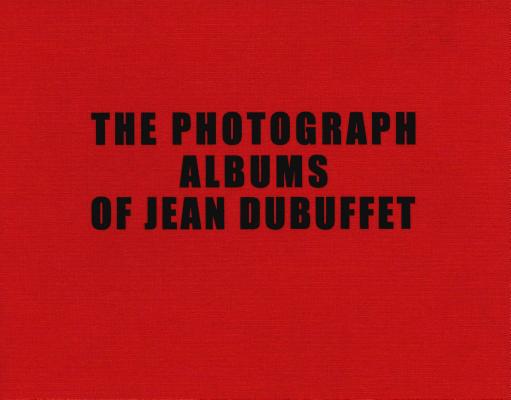 The Photograph Albums of Jean Dubuffet