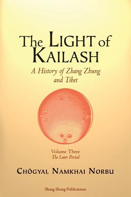 The Light of Kailash. A History of Zhang Zhung and Tibet