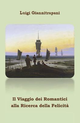 Il Viaggio Dei Romantici Alla Ricerca Della Felicita'