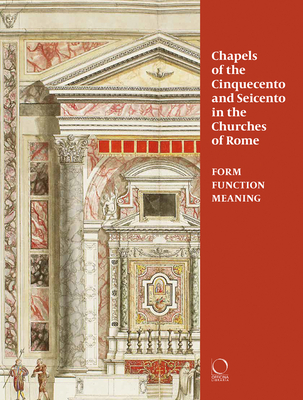 Chapels of the Cinquecento and Seicento in the Churches of Rome