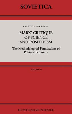Marx'' Critique of Science and Positivism