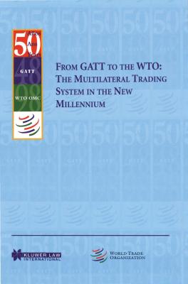 From GATT to the WTO: The Multilateral Trading System in the New Millennium