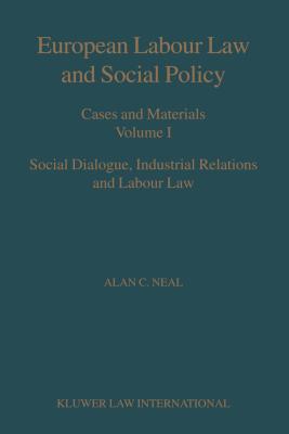 European Labour Law and Social Policy  Cases and Materials Volume 1 Social Dialogue  Industrial Relations and Labour Law