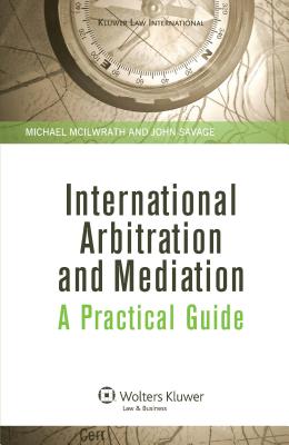 International Arbitration and Mediation: A Practical Guide