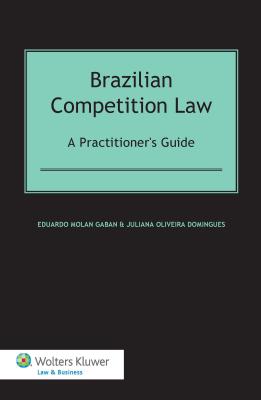 Brazilian Competition Law: A Practitioner's Guide