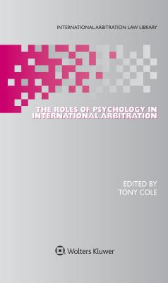 The Roles of Psychology in International Arbitration