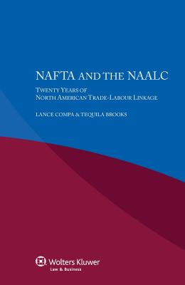 NAFTA and the NAALC Twenty Years of North American Trade-Labour Linkage