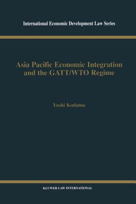 Asia Pacific Economic Integration and the GATT/WTO Regime