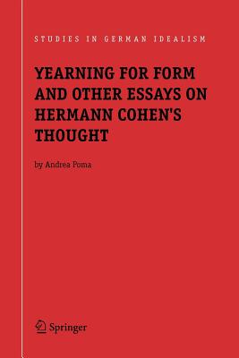 Yearning for Form and Other Essays on Hermann Cohen''s Thought