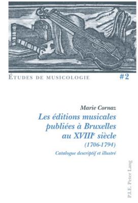 Les editions musicales publiees a Bruxelles au XVIIIe siecle (1706-1794)