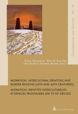 Migration, Intercultural Identities and Border Regions (19th and 20th Centuries) / Migration, identites interculturelles et espaces frontaliers (XIXe et XXe siecles)