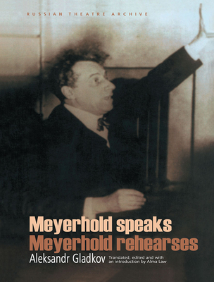 Meyerhold Speaks/Meyerhold Rehearse