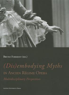 (Dis)embodying Myths in Ancien Regime Opera