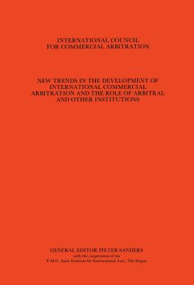 New Trends in the Development of International Commercial Arbitration and the Role of Arbitral and Other International Institutions, Vol. 1:7th International Arbitration, the Hague, Hamburg, 1982