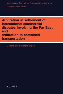 Arbitration in Settlement of International Commercial Disputes Involving the Far East and Arbitration in Combined Transportation:Interim Meeting - Tokyo 1988