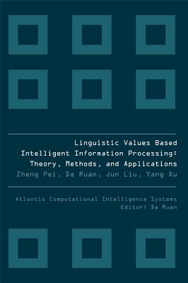 Linguistic Values Based Intelligent Information Processing: Theory, Methods And Applications