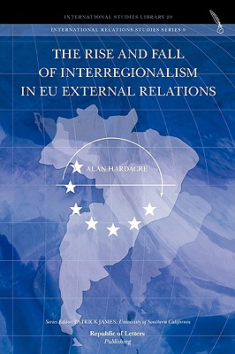 The Rise and Fall of Interregionalism in Eu External Relations