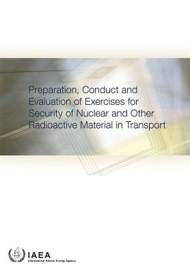 Preparation, Conduct and Evaluation of Exercises for Security of Nuclear and Other Radioactive Material in Transport