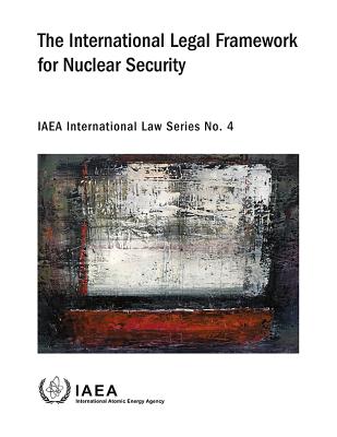 The International Legal Framework for Nuclear Security