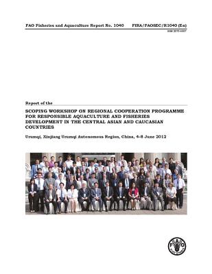 Report of the FAO Scoping Workshop on Regional Cooperation Programme for Responsible Aquaculture and Fisheries Development in the Central Asian and Caucasian Countries