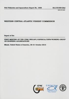 Report of the first Meeting on CFMC/WECAFC/OSPESCA/CRFM Working Group on Spawning Aggregations