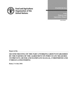 Report of the Second Meeting of the Part 6 Working Group established by the Parties to the Agreement on Port State Measures to Prevent, Deter and Eliminate Illegal, Unreported and Unregulated Fishing