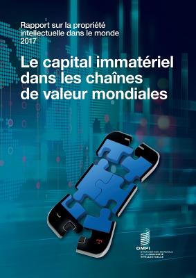 Rapport sur la propriete intellectuelle dans le monde 2017 - Le capital immateriel dans les chaines de valeur mondiales