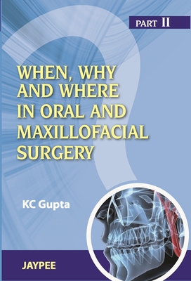 When, Why And Where In Oral And Maxillofacial Surgery: Prep Manual For Undergraduates And Postgraduates Part II