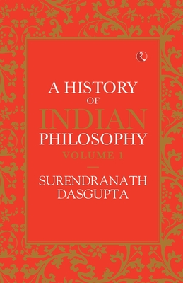 A HISTORY OF INDIAN PHILOSOPHY: VOLUME I