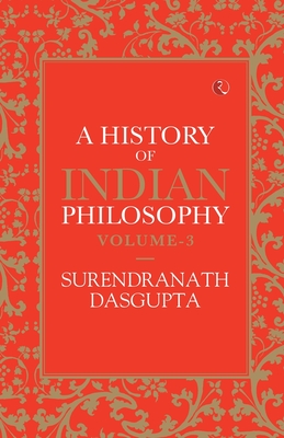 A HISTORY OF INDIAN PHILOSOPHY: VOLUME III