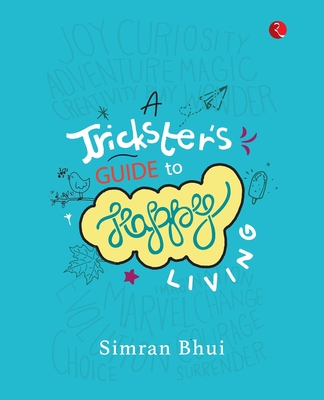 A TRICKSTER'S GUIDE TO HAPPY LIVING