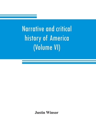 Narrative and critical history of America (Volume VI)