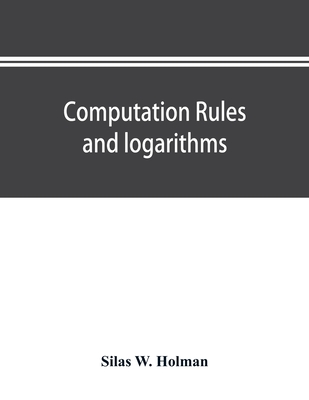 Computation rules and logarithms, with tables of other useful functions