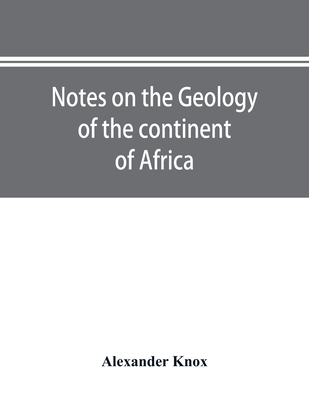 Notes on the geology of the continent of Africa. With an introduction and bibliography