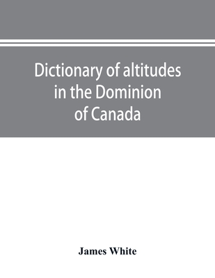 Dictionary of altitudes in the Dominion of Canada