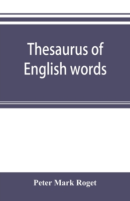 Thesaurus of English words and phrases classified and arranged so as to facilitate the expression of ideas and assist in literary composition