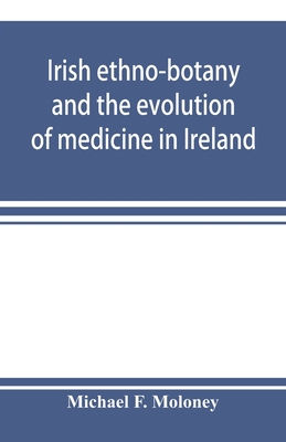 Irish ethno-botany and the evolution of medicine in Ireland