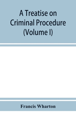 A treatise on criminal procedure (Volume I)