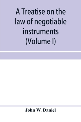 A treatise on the law of negotiable instruments, including bills of exchange; promissory notes; negotiable bonds and coupons; checks; bank notes; certificates of deposit; certificates of stock; bills of credit; bills of lading; guaranties; letters of credit;