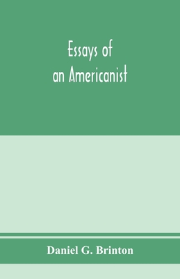 Essays of an Americanist. I. Ethnologic and archaeologic. II. Mythology and folk lore. III. Graphic systems and literature. IV. Linguistic